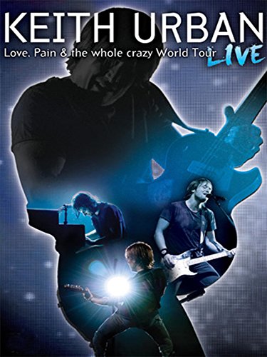 Keith Urban: Love, Pain & the Whole Crazy World Tour